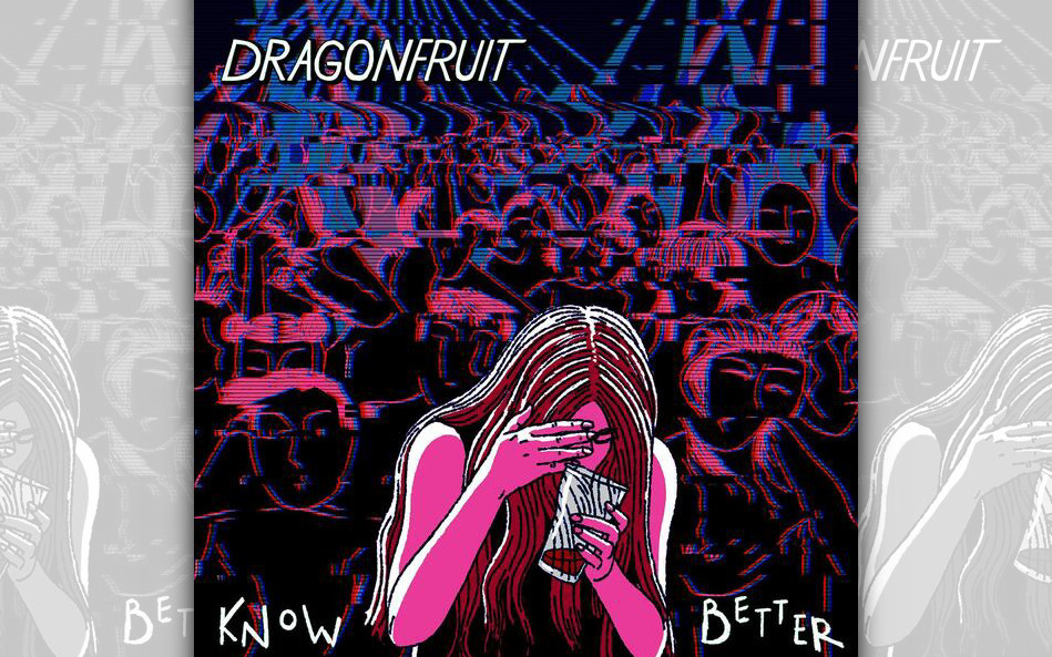 Dragonfruit - Know Better